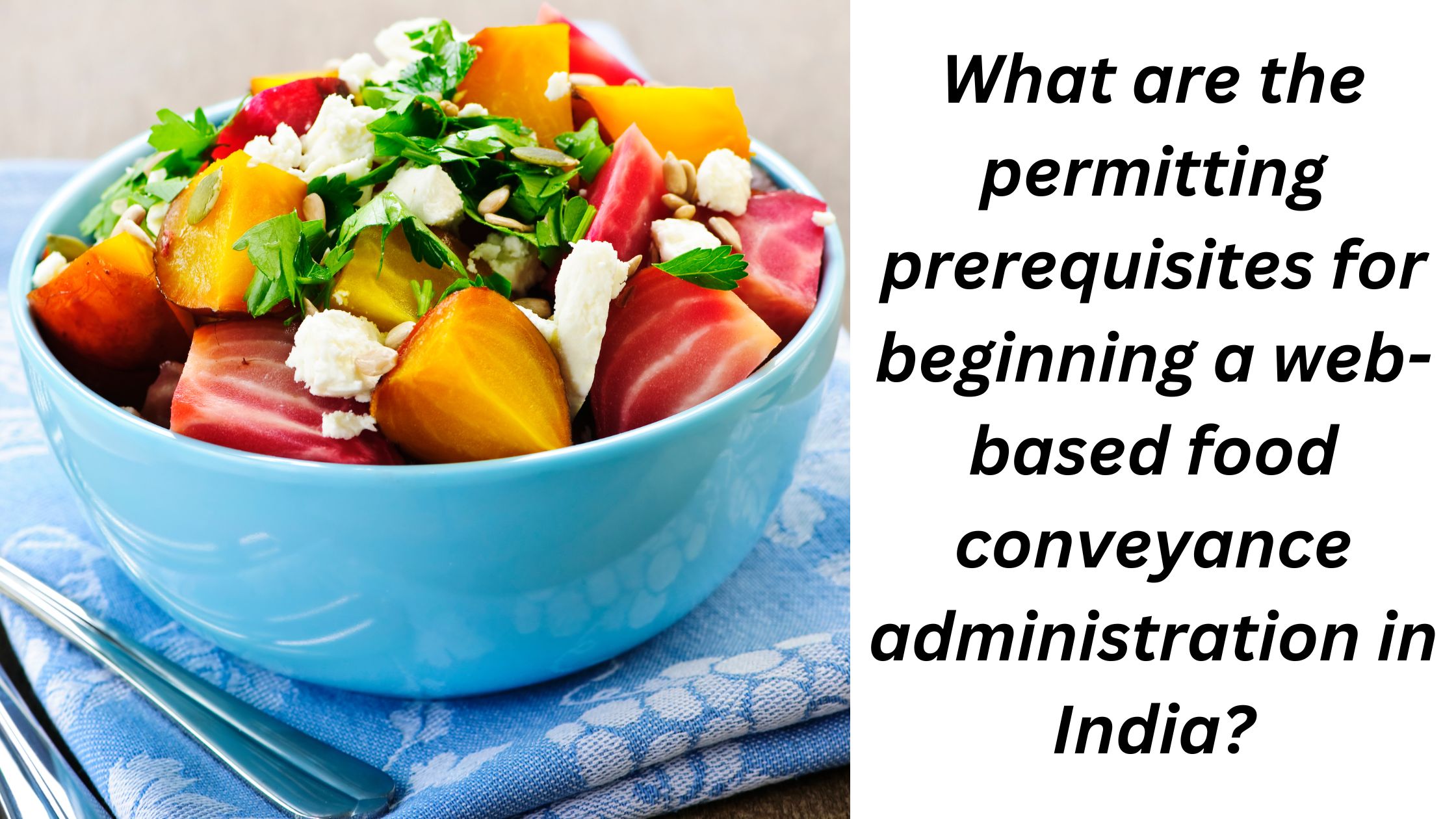 What are the permitting prerequisites for beginning a web-based food conveyance administration in India?